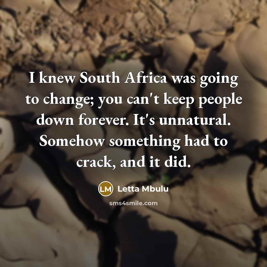 “I knew South Africa was going to change; you can't…” quote by Letta Mbulu