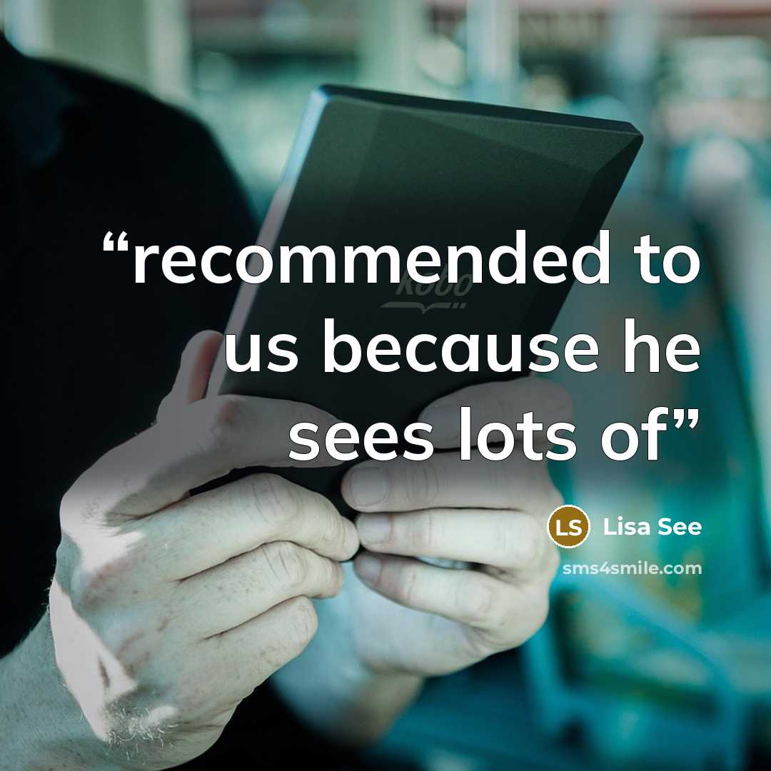 “recommended to us because he sees lots of” quote by Lisa See