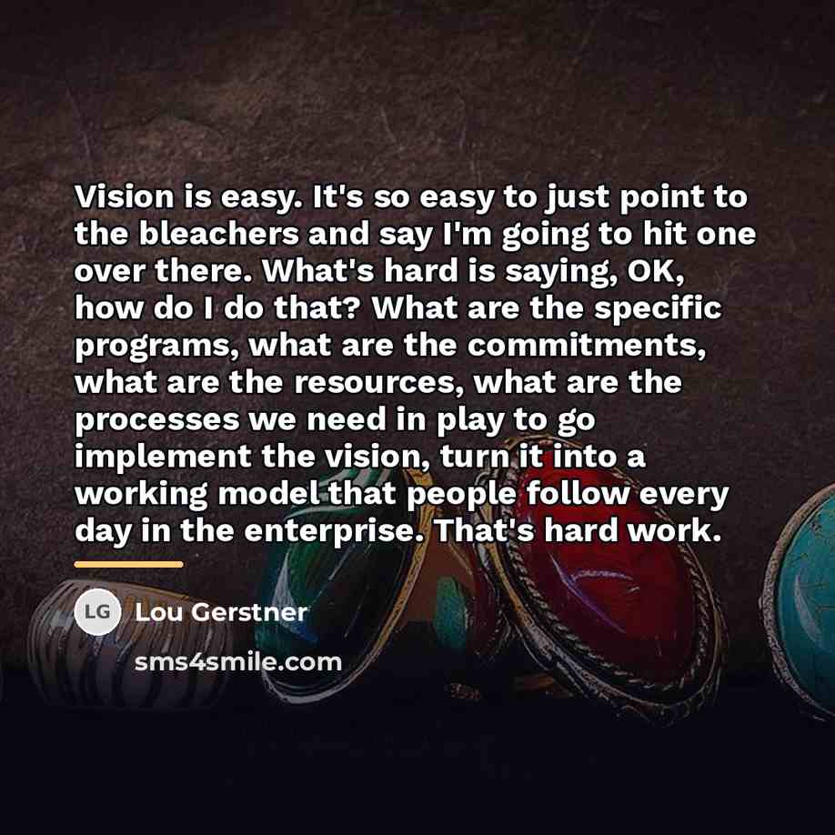 “Vision is easy. It's so easy to just point to…” quote by Lou Gerstner
