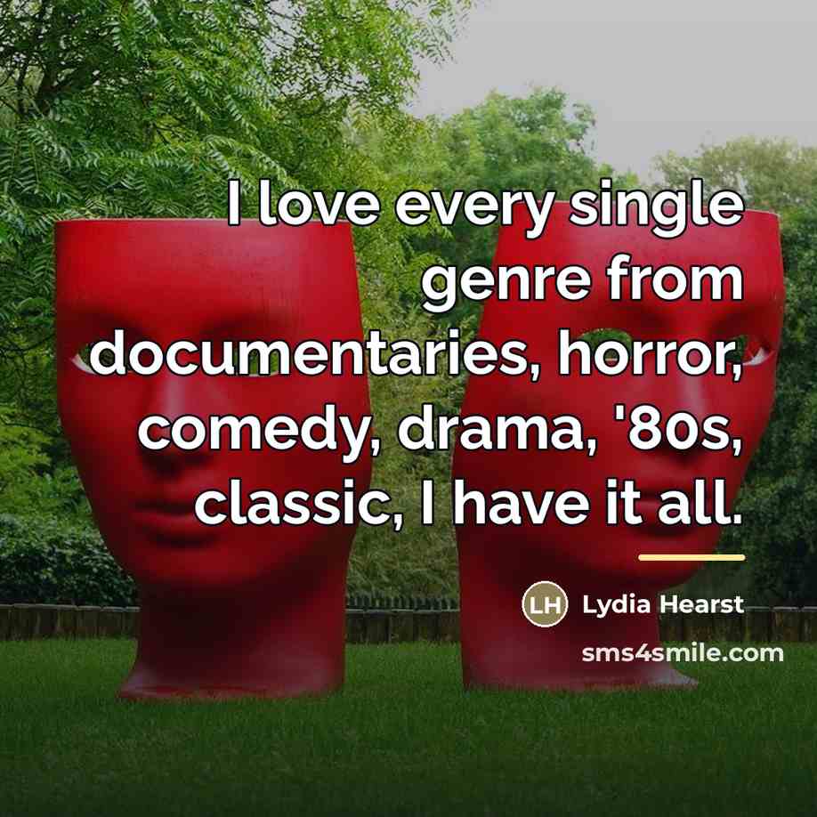 “I love every single genre from documentaries, horror, comedy, drama,…” quote by Lydia Hearst