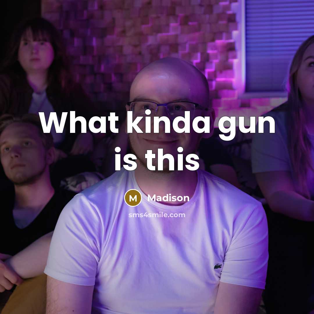 “What kinda gun is this…” quote by Madison