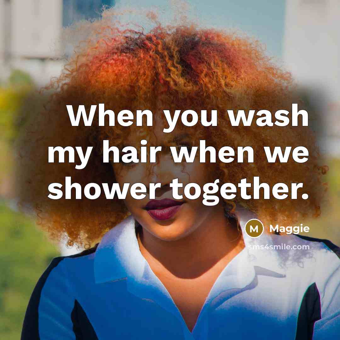 “When you wash my hair when we shower together.…” quote by Maggie