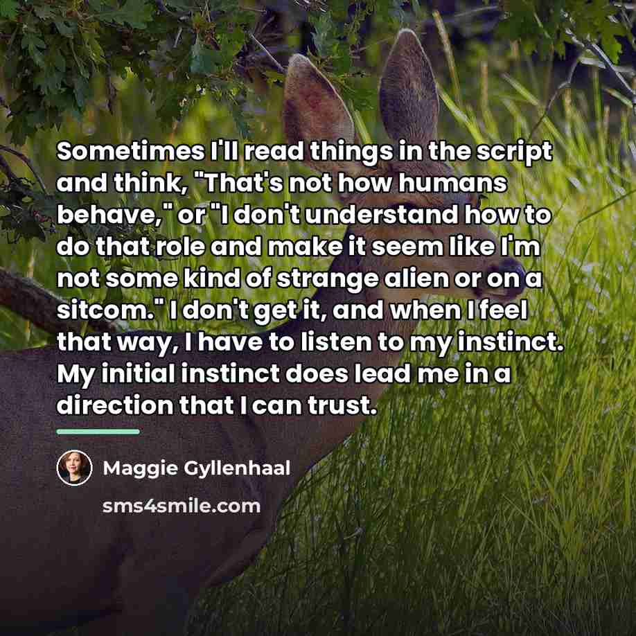 “Sometimes I'll read things in the script and think, "That's…” quote by Maggie Gyllenhaal