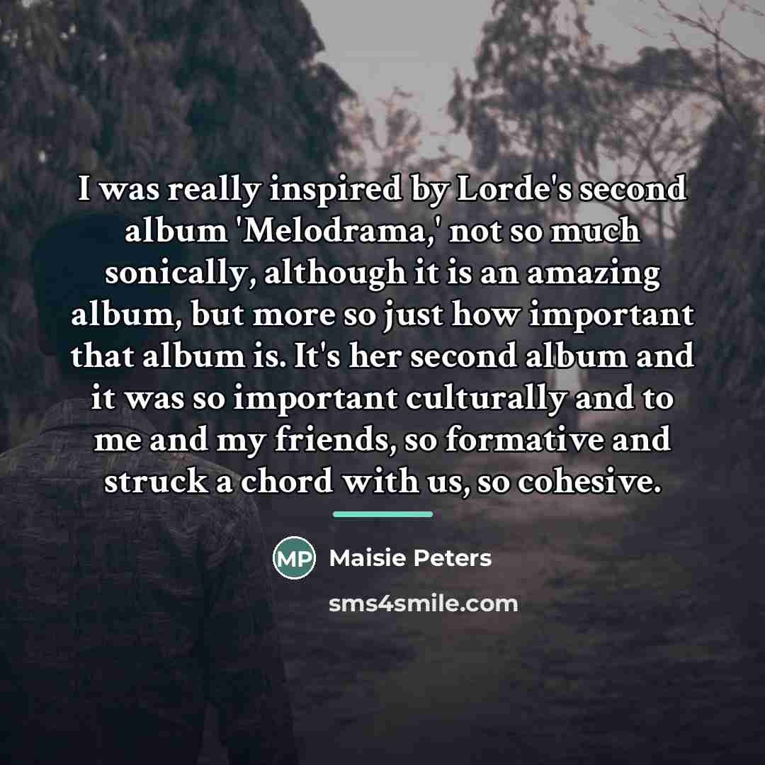 “I was really inspired by Lorde's second album 'Melodrama,' not…” quote by Maisie Peters