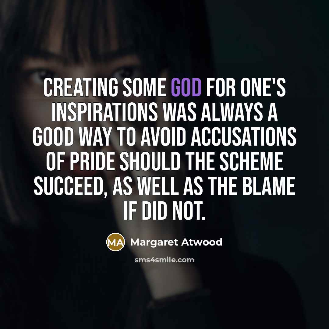 “Creating some god for one's inspirations was always a good…” quote by Margaret Atwood
