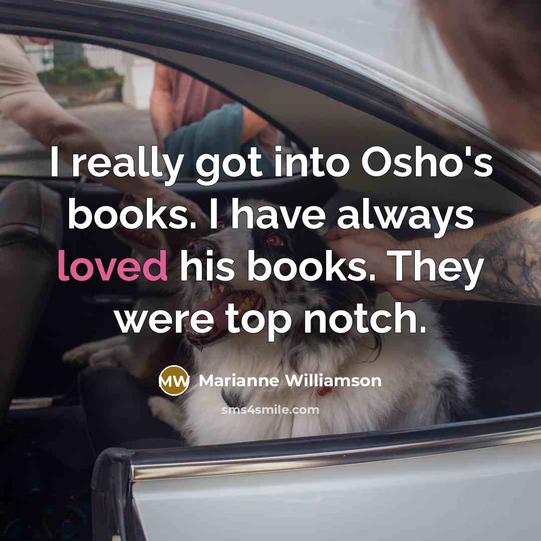 “I really got into Osho's books. I have always loved…” quote by Marianne Williamson
