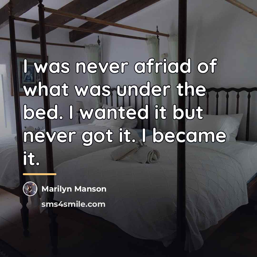 “I was never afriad of what was under the bed.…” quote by Marilyn Manson