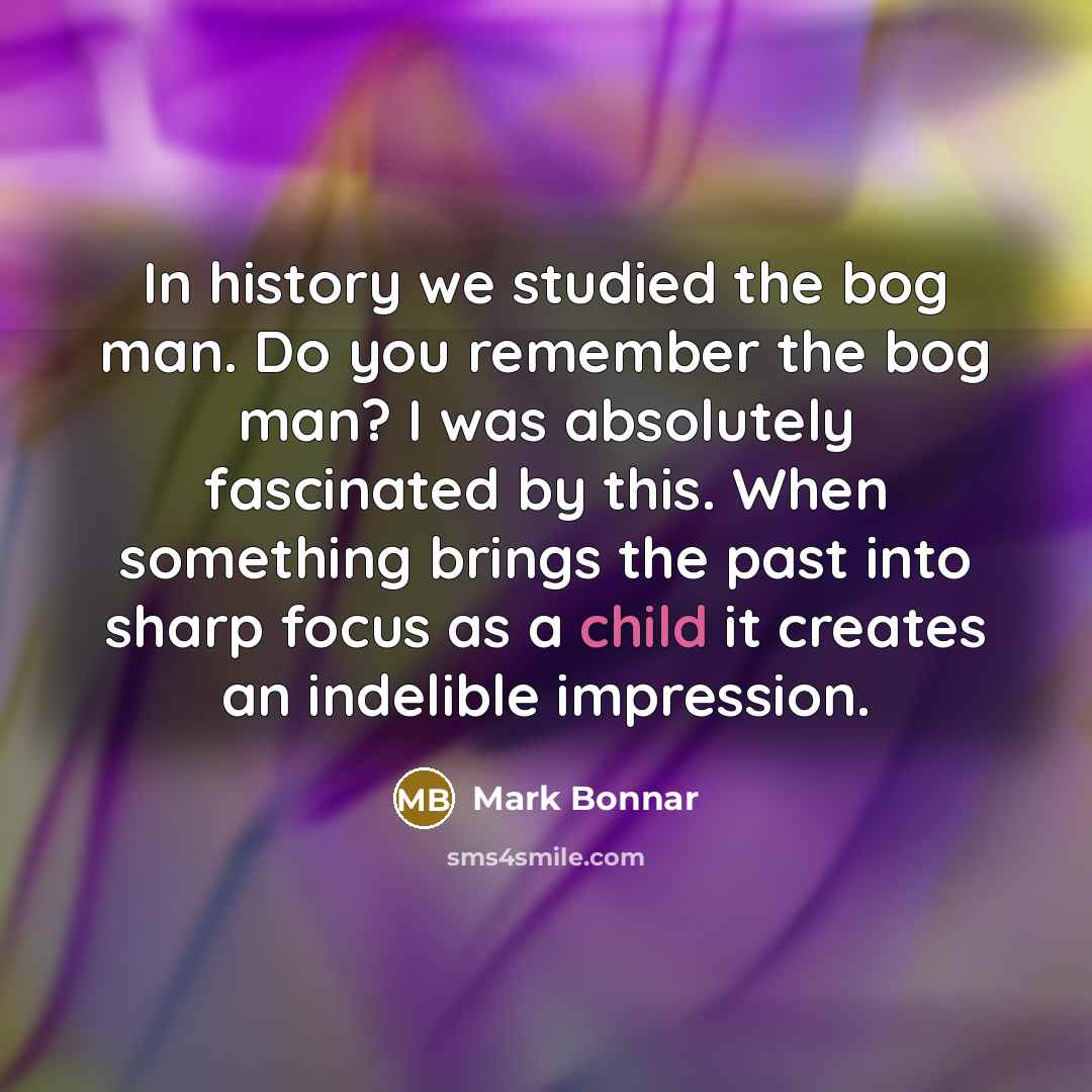 “In history we studied the bog man. Do you remember…” quote by Mark Bonnar