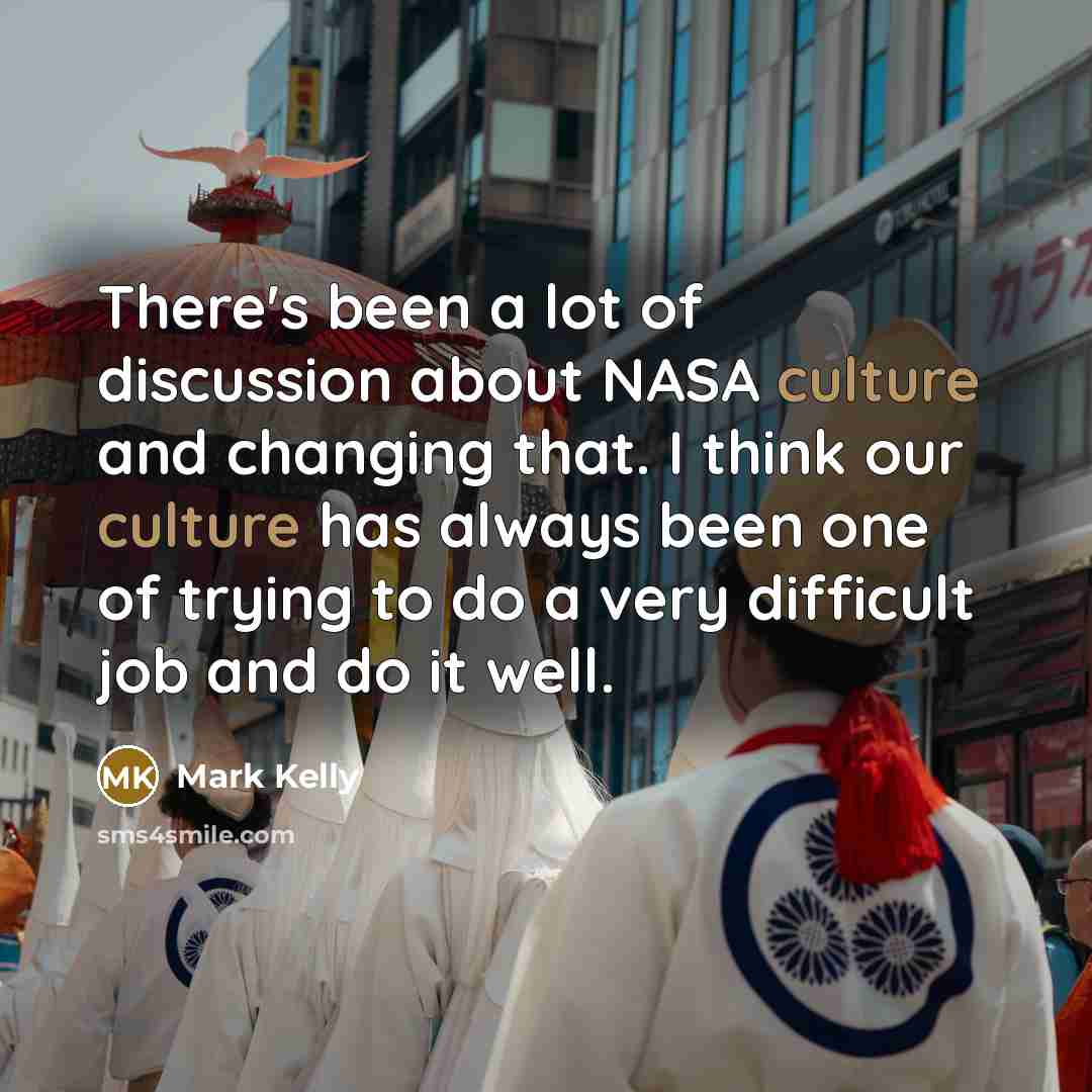 “There's been a lot of discussion about NASA culture and…” quote by Mark Kelly