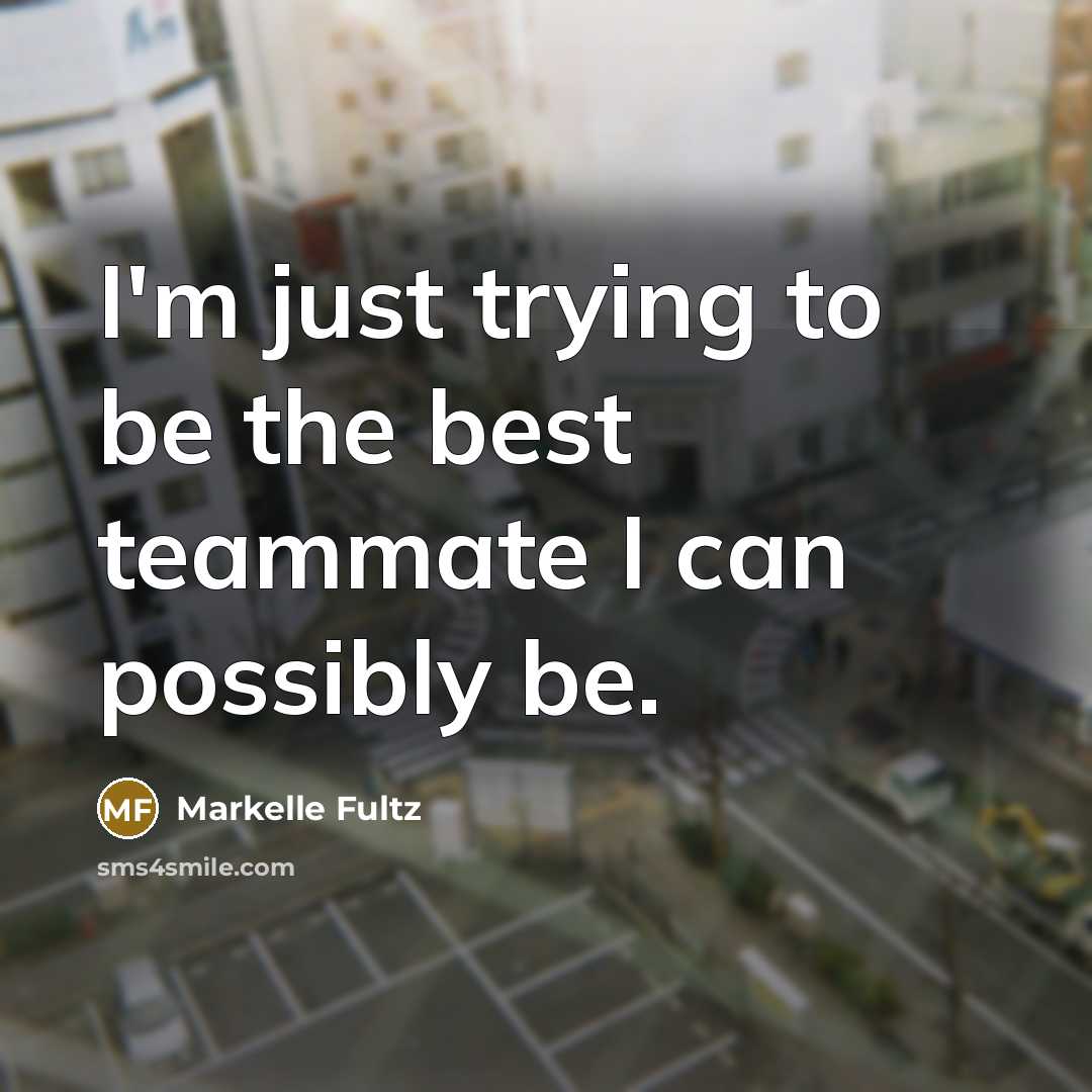 “I'm just trying to be the best teammate I can…” quote by Markelle Fultz