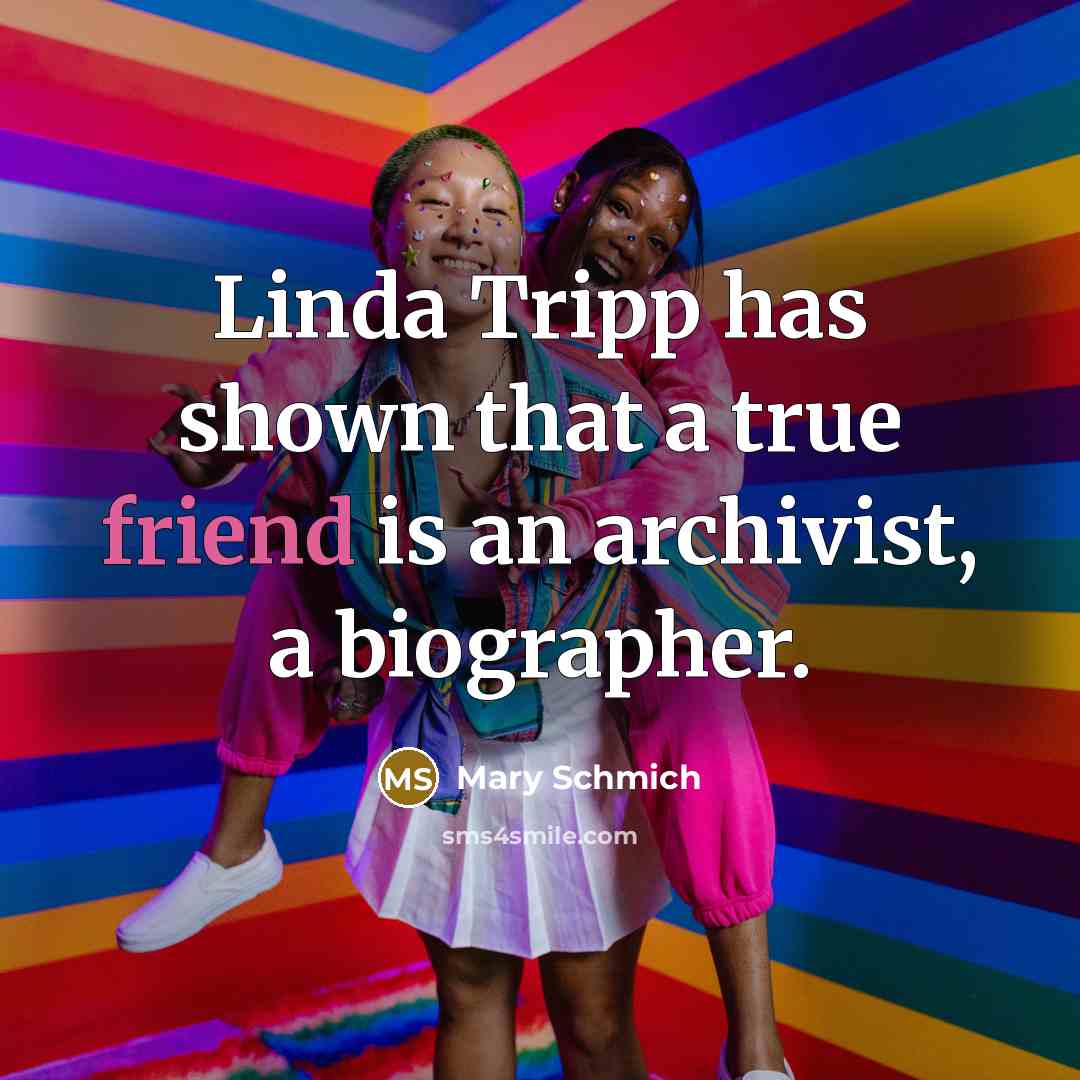 “Linda Tripp has shown that a true friend is an…” quote by Mary Schmich