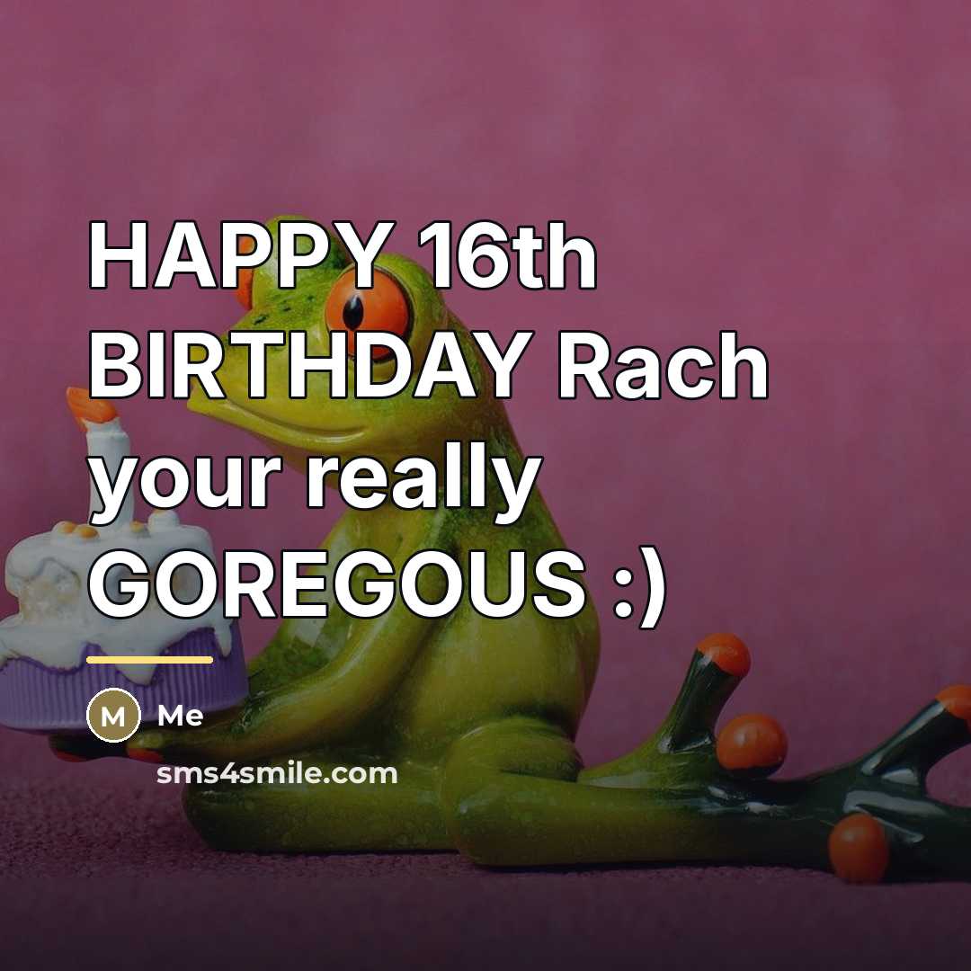 “HAPPY 16th BIRTHDAY Rach your really GOREGOUS :)…” quote by Me