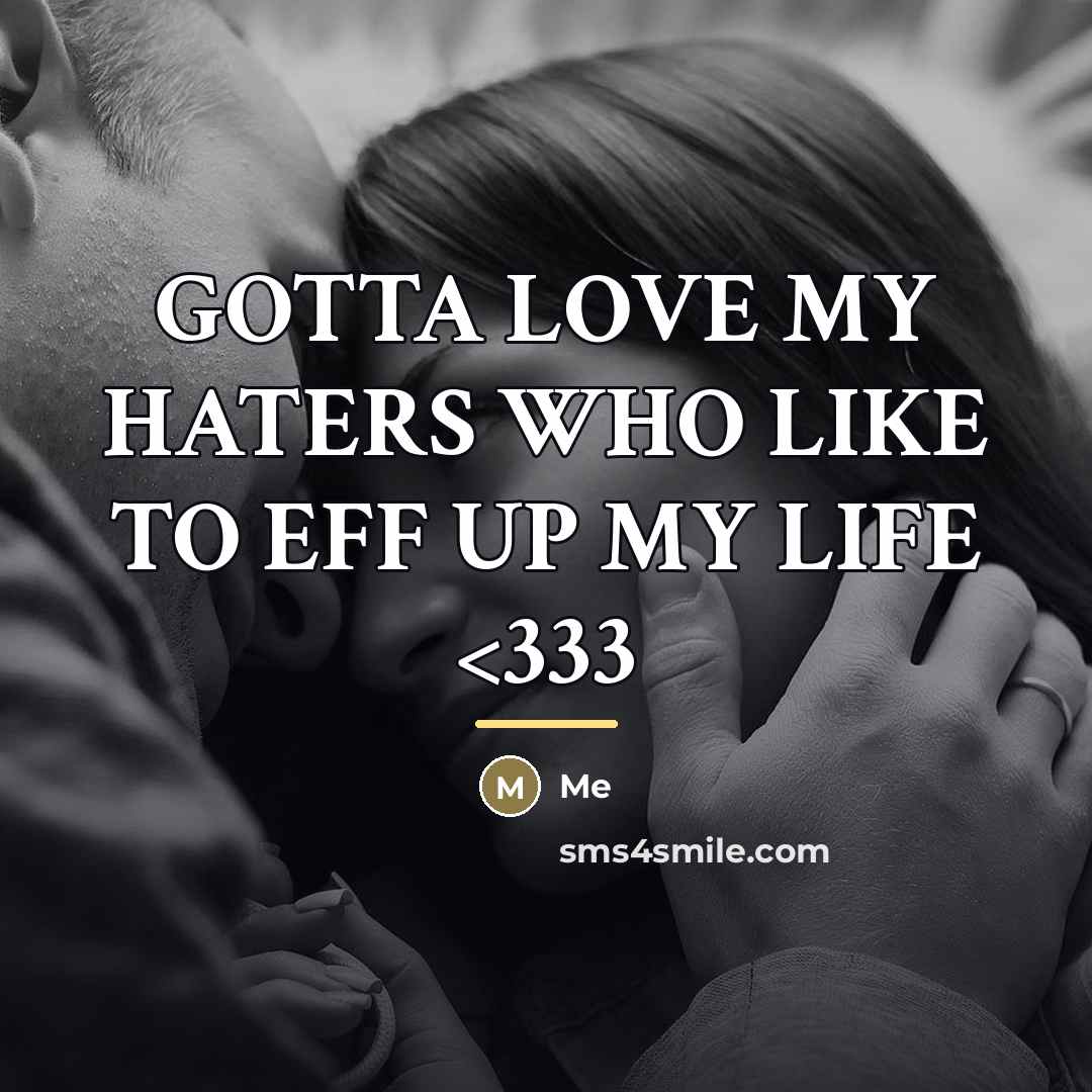 “GOTTA LOVE MY HATERS WHO LIKE TO EFF UP MY…” quote by Me