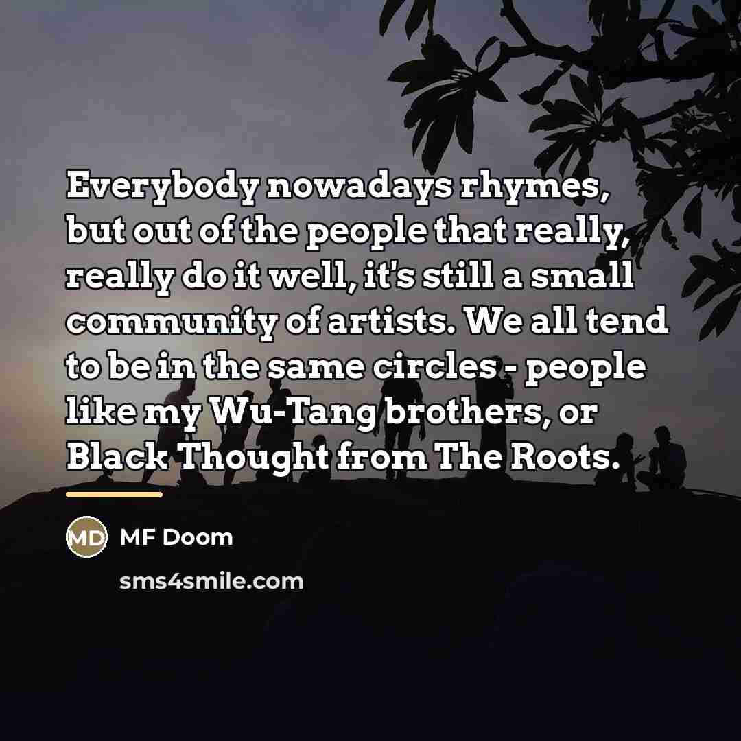 “Everybody nowadays rhymes, but out of the people that really,…” quote by MF Doom