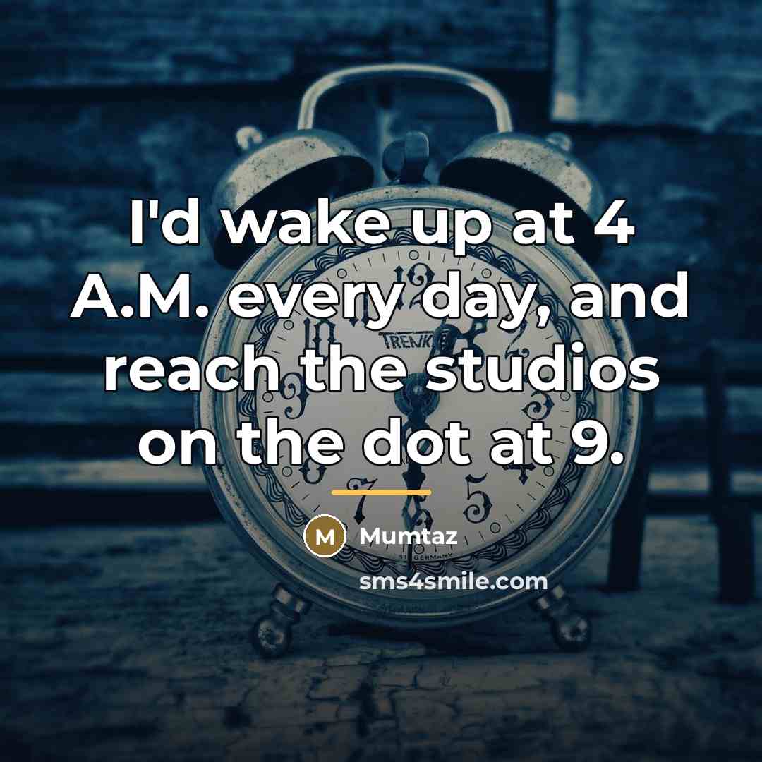 “I'd wake up at 4 A.M. every day, and reach…” quote by Mumtaz