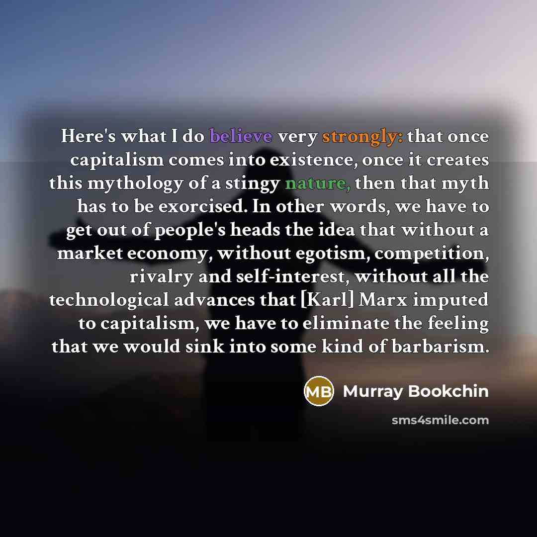 “Here's what I do believe very strongly: that once capitalism…” quote by Murray Bookchin