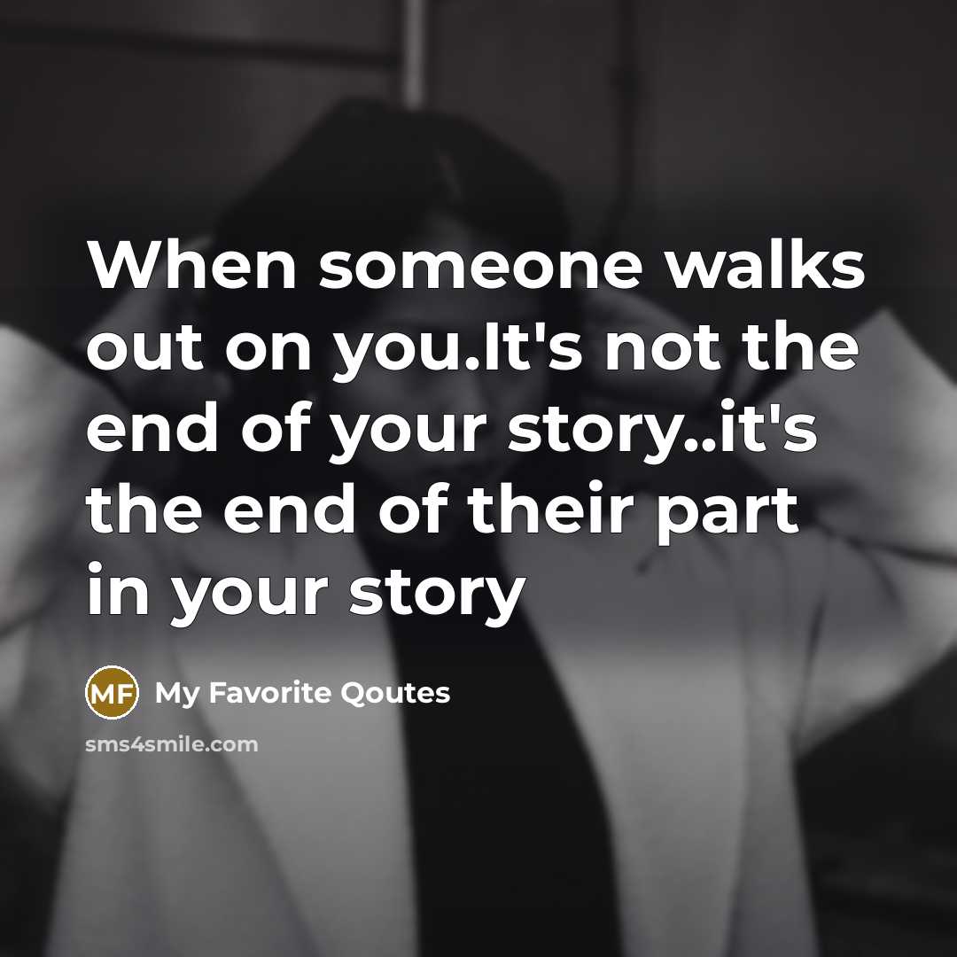 “When someone walks out on you.It's not the end of…” quote by My Favorite Qoutes