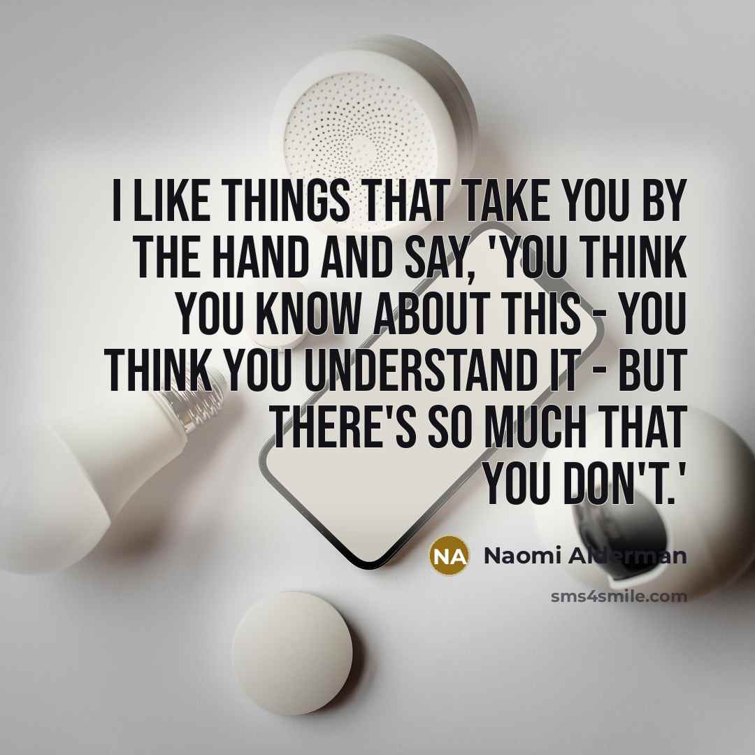 “I like things that take you by the hand and…” quote by Naomi Alderman