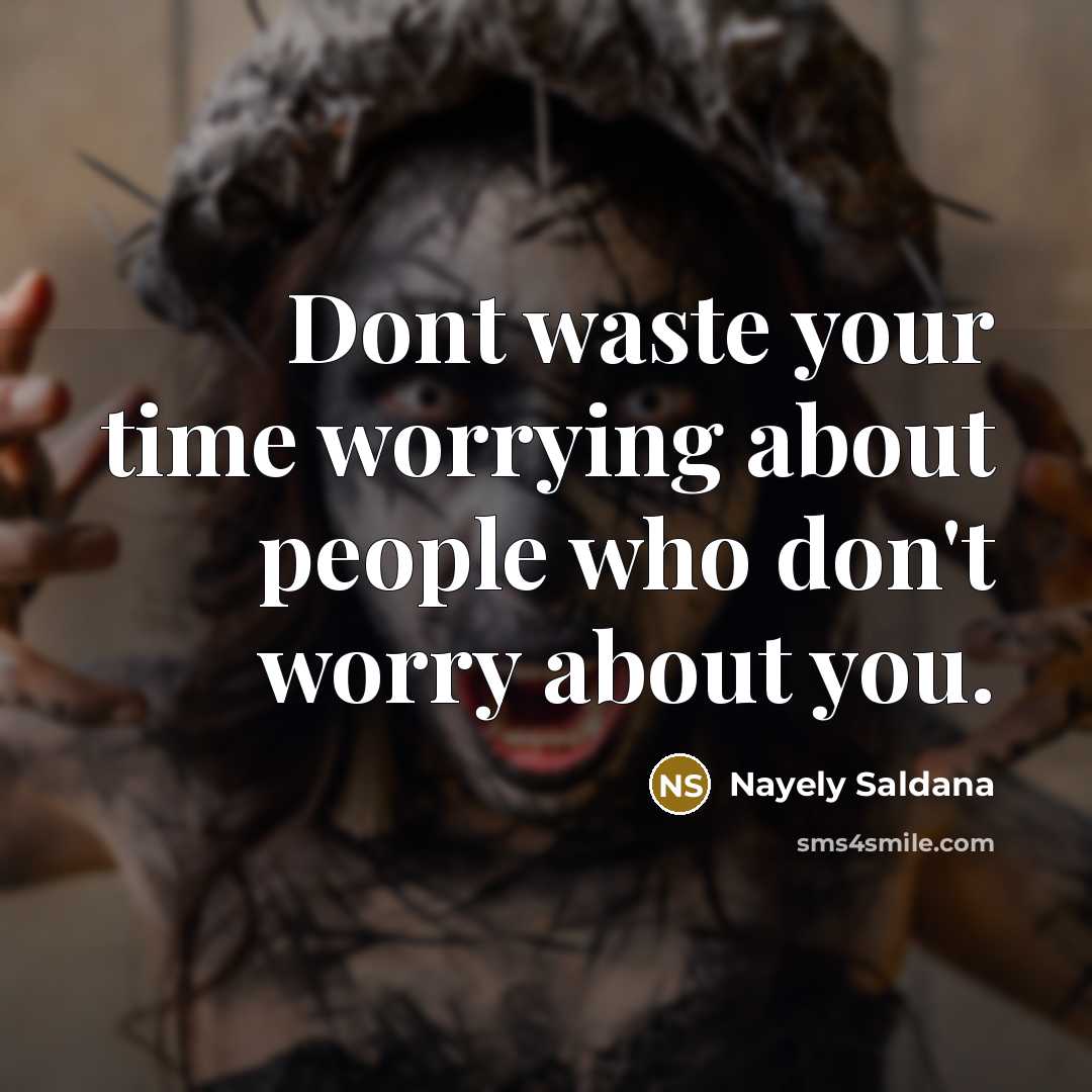 “Dont waste your time worrying about people who don't worry…” quote by Nayely Saldana