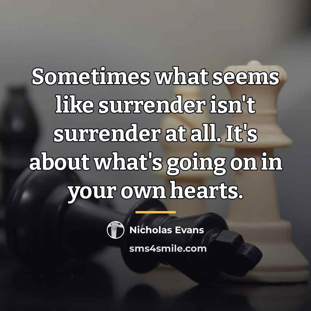 “Sometimes what seems like surrender isn't surrender at all. It's…” quote by Nicholas Evans