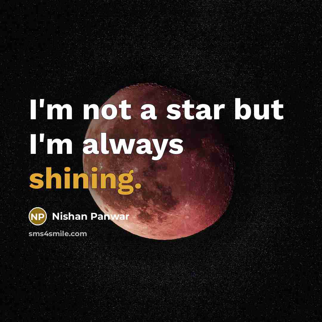 “I'm not a star but I'm always shining.…” quote by Nishan Panwar