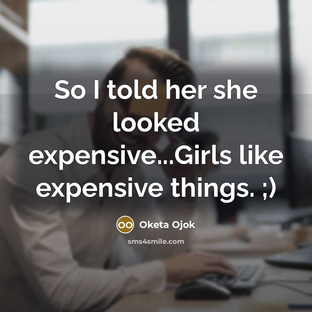 “So I told her she looked expensive...Girls like expensive things.…” quote by Oketa Ojok