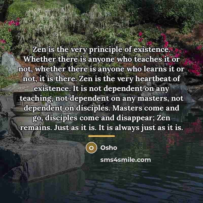 “Zen is the very principle of existence. Whether there is…” quote by OSHO
