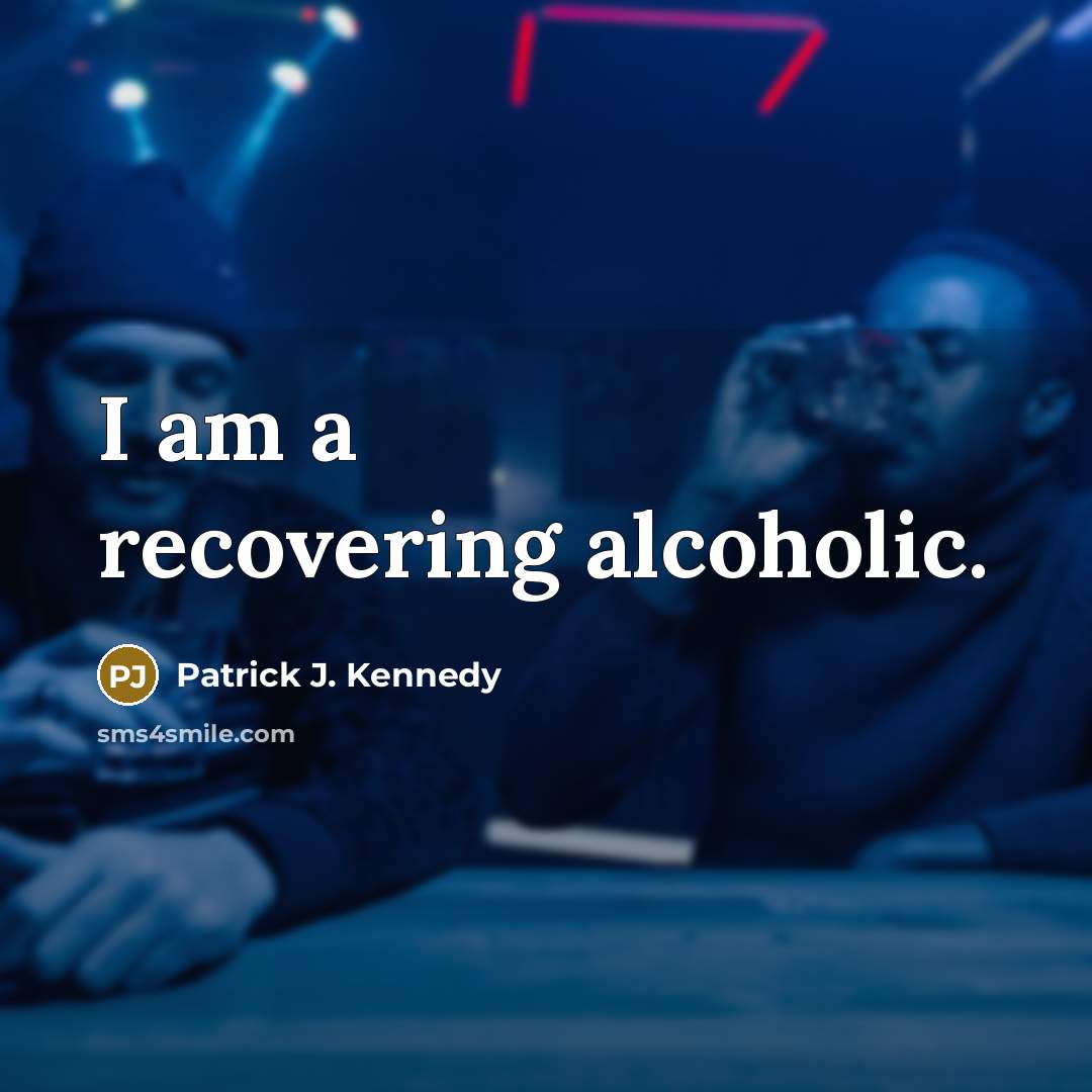 “I am a recovering alcoholic.…” quote by Patrick J. Kennedy