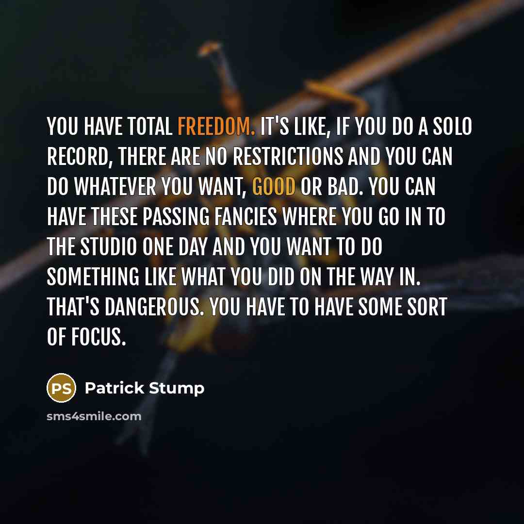 “You have total freedom. It's like, if you do a…” quote by Patrick Stump