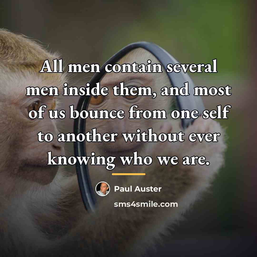 “All men contain several men inside them, and most of…” quote by Paul Auster