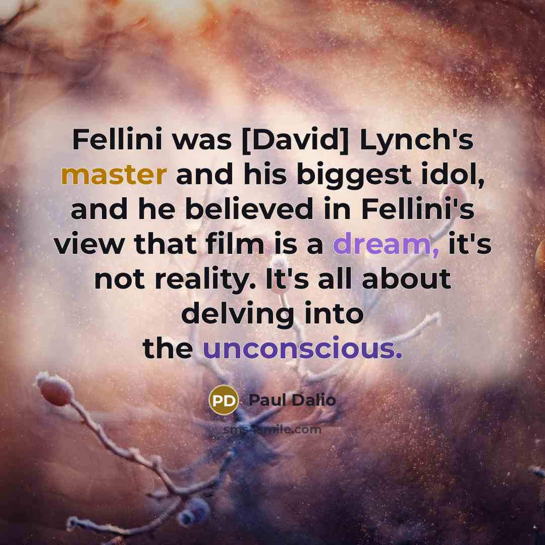 “Fellini was [David] Lynch's master and his biggest idol, and…” quote by Paul Dalio