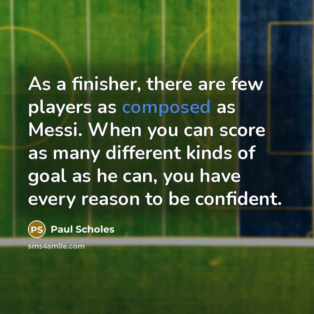 “As a finisher, there are few players as composed as…” quote by Paul Scholes