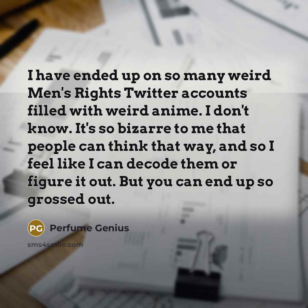 “I have ended up on so many weird Men's Rights…” quote by Perfume Genius