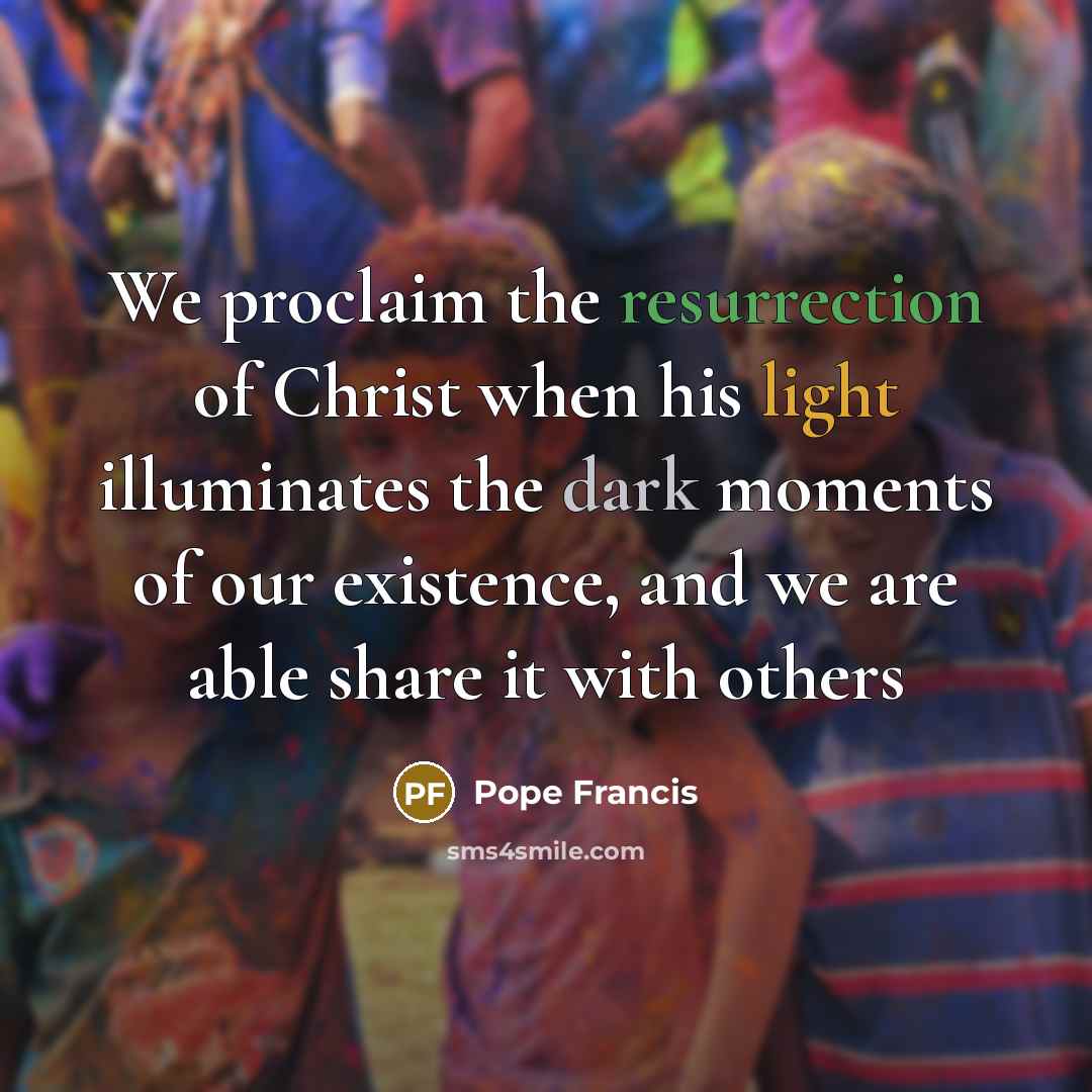 “We proclaim the resurrection of Christ when his light illuminates…” quote by Pope Francis