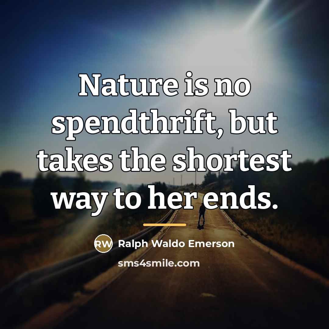 “Nature is no spendthrift, but takes the shortest way to…” quote by Ralph Waldo Emerson