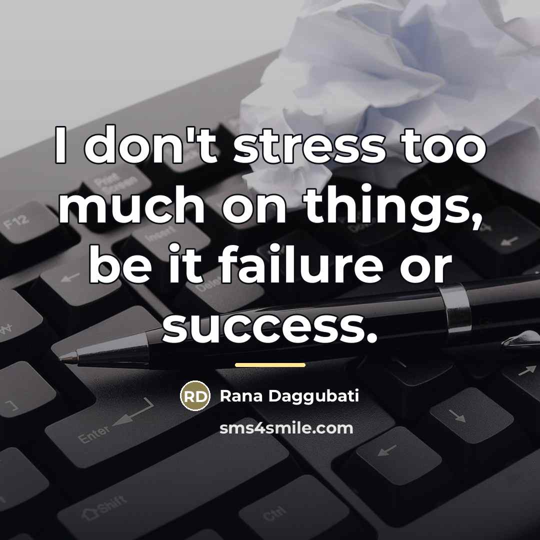 “I don't stress too much on things, be it failure…” quote by Rana Daggubati