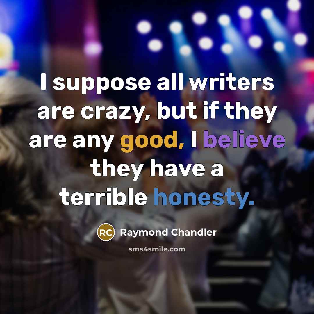 “I suppose all writers are crazy, but if they are…” quote by Raymond Chandler