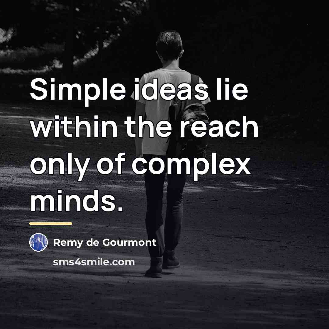 “Simple ideas lie within the reach only of complex minds.…” quote by Remy de Gourmont