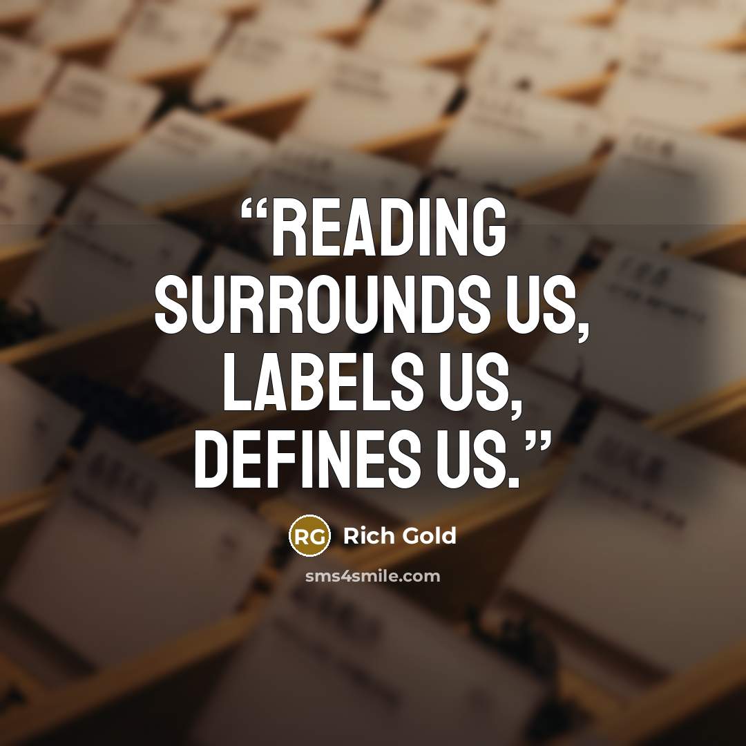 “Reading surrounds us, labels us, defines us.” quote by Rich Gold