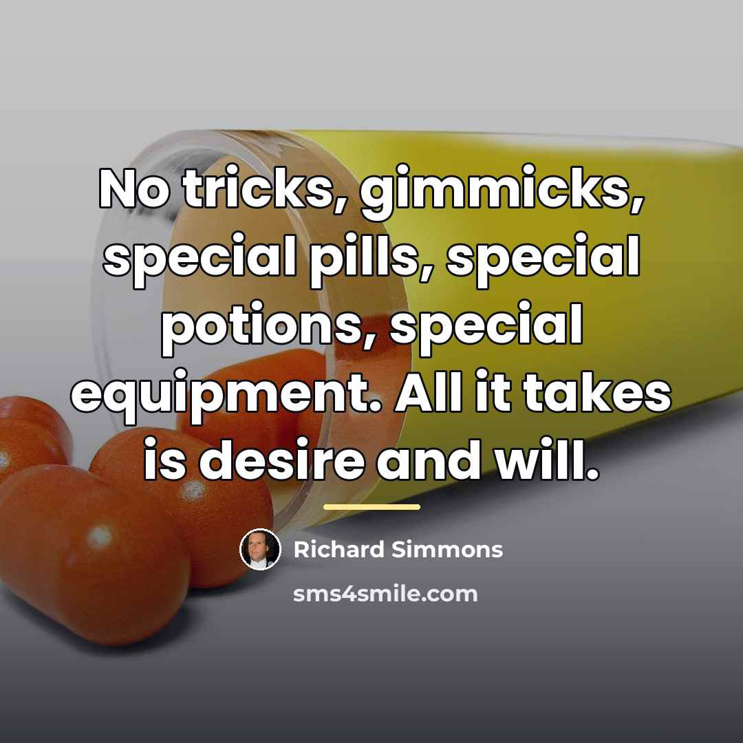 “No tricks, gimmicks, special pills, special potions, special equipment. All…” quote by Richard Simmons
