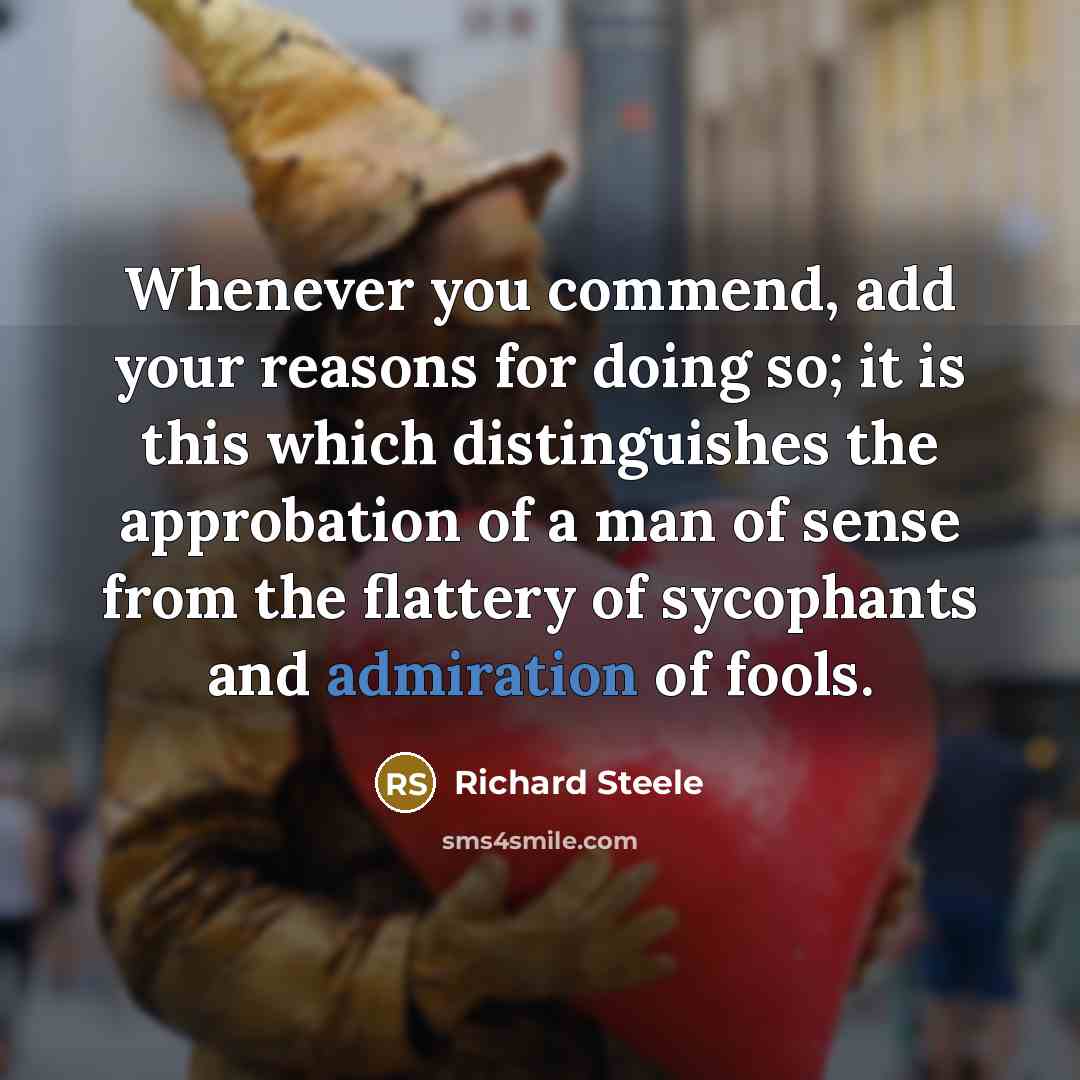 “Whenever you commend, add your reasons for doing so; it…” quote by Richard Steele