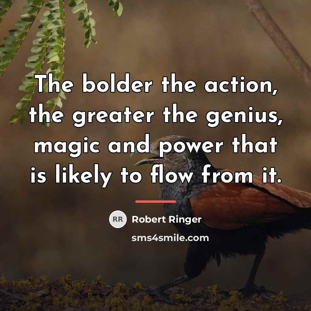 “The bolder the action, the greater the genius, magic and…” quote by Robert Ringer