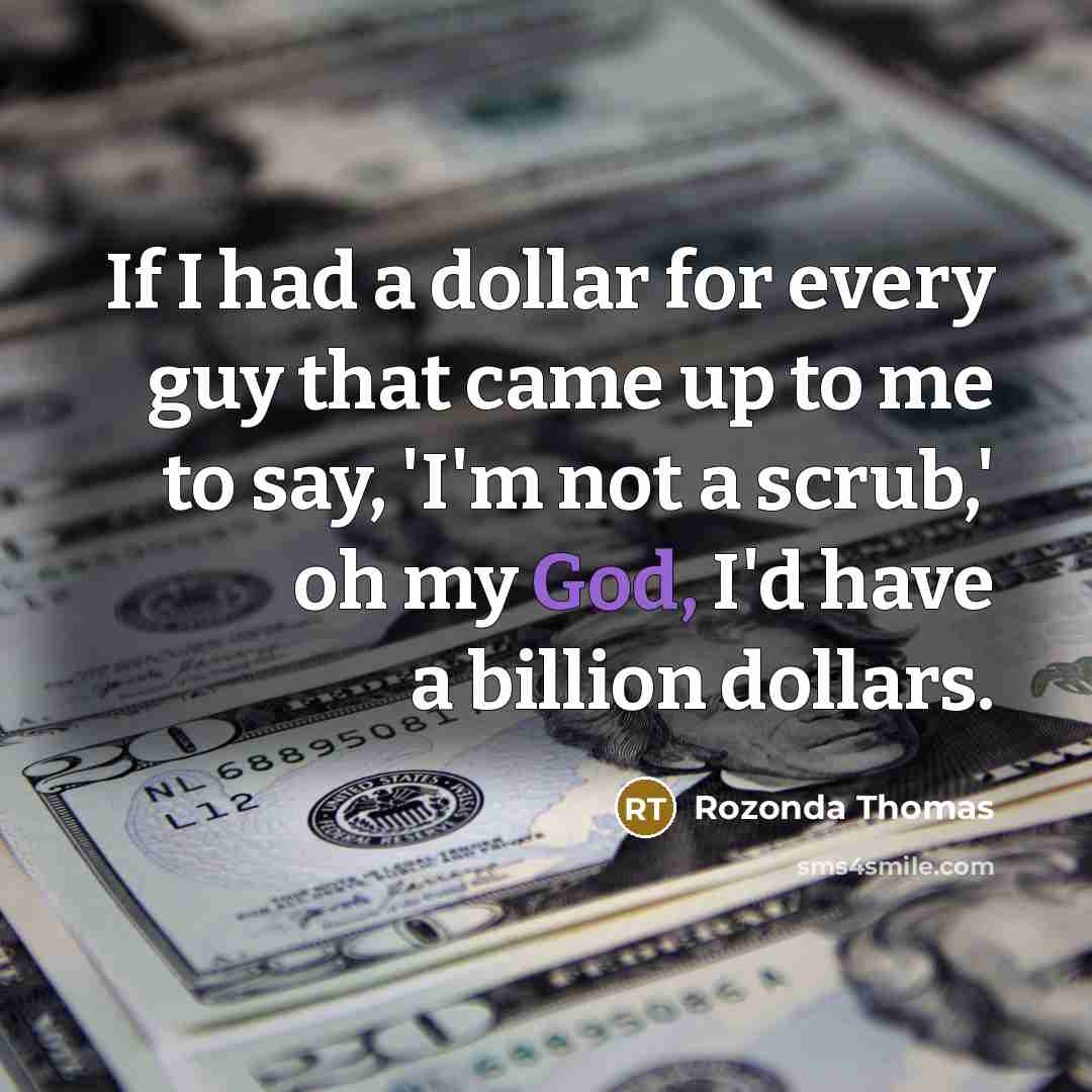 “If I had a dollar for every guy that came…” quote by Rozonda Thomas