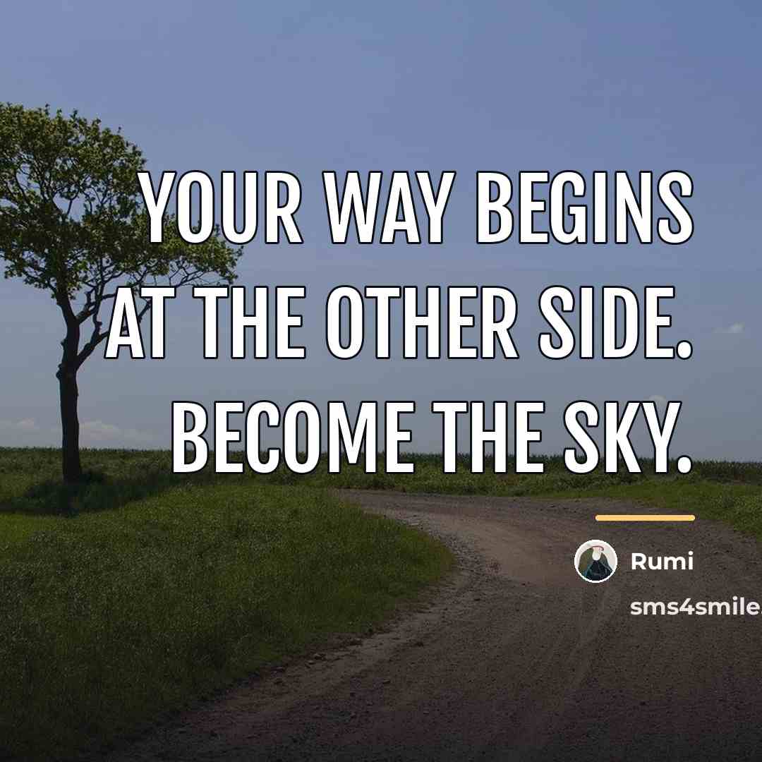“Your way begins at the other side. Become the sky.…” quote by Rumi