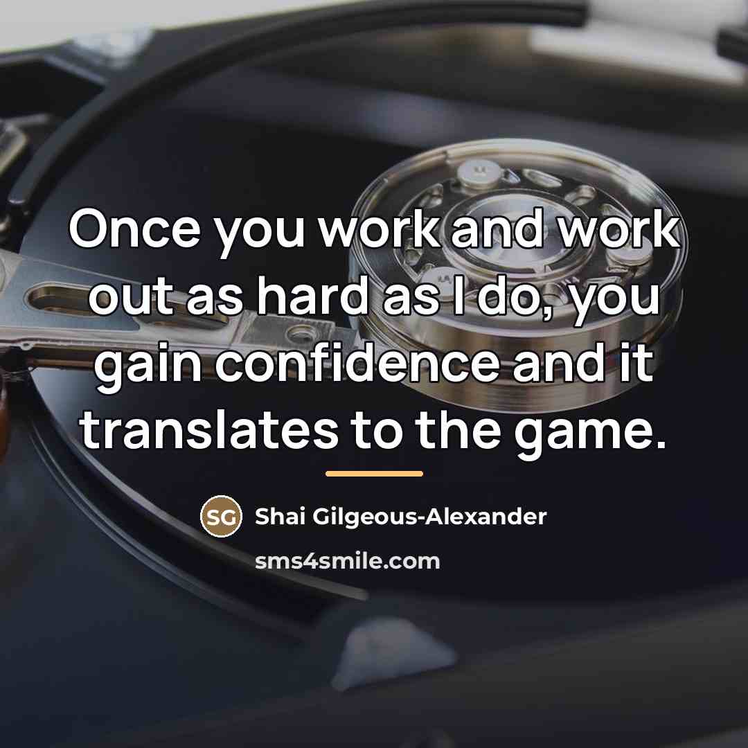 “Once you work and work out as hard as I…” quote by Shai Gilgeous-Alexander
