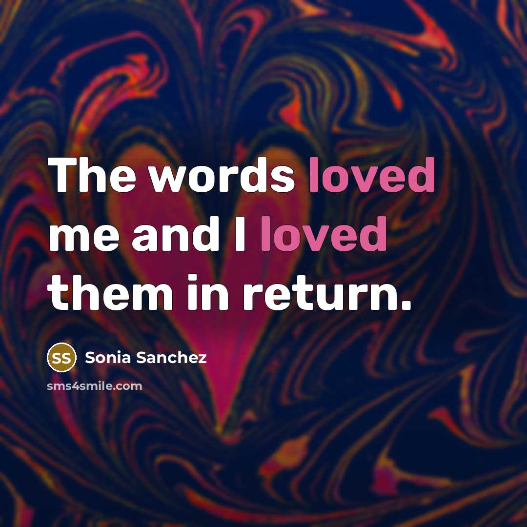 “The words loved me and I loved them in return.…” quote by Sonia Sanchez