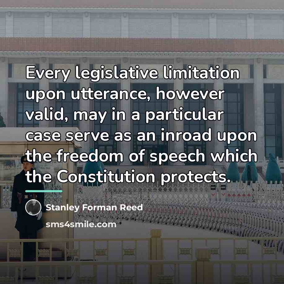 “Every legislative limitation upon utterance, however valid, may in a…” quote by Stanley Forman Reed