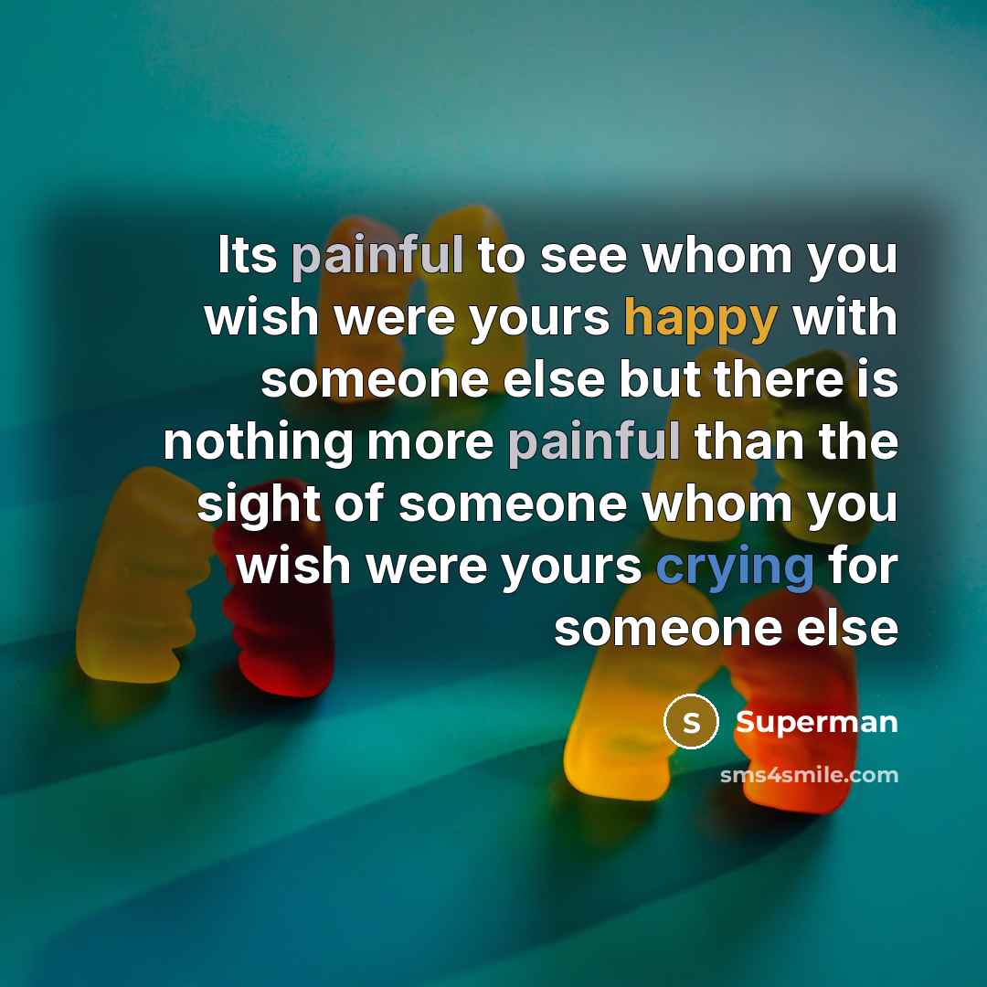 “Its painful to see whom you wish were yours happy…” quote by Superman