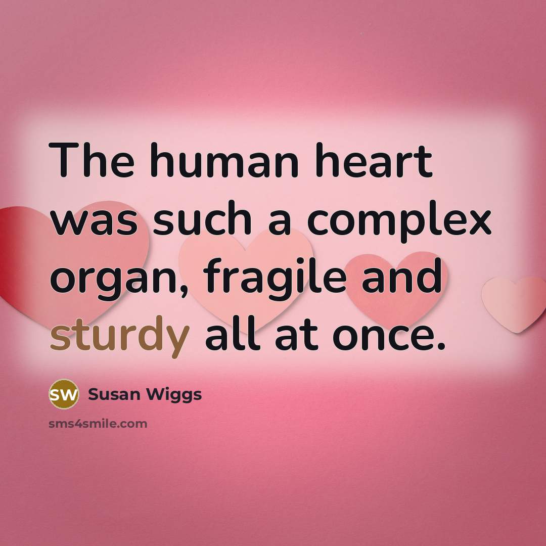 “The human heart was such a complex organ, fragile and…” quote by Susan Wiggs