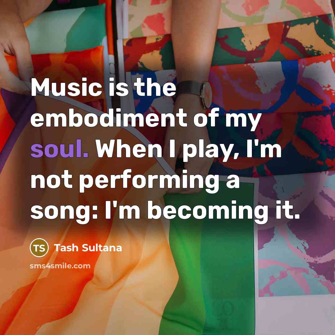 “Music is the embodiment of my soul. When I play,…” quote by Tash Sultana